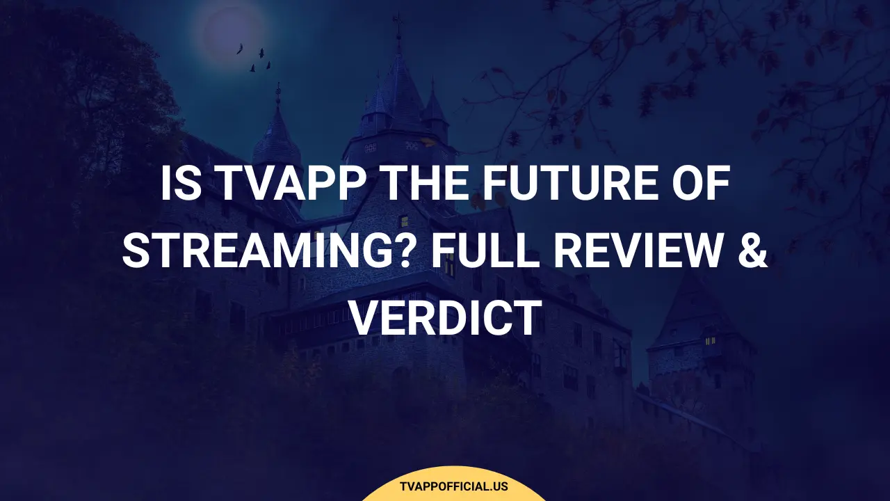 Is TVApp the Future of Streaming Full Review & Verdict
