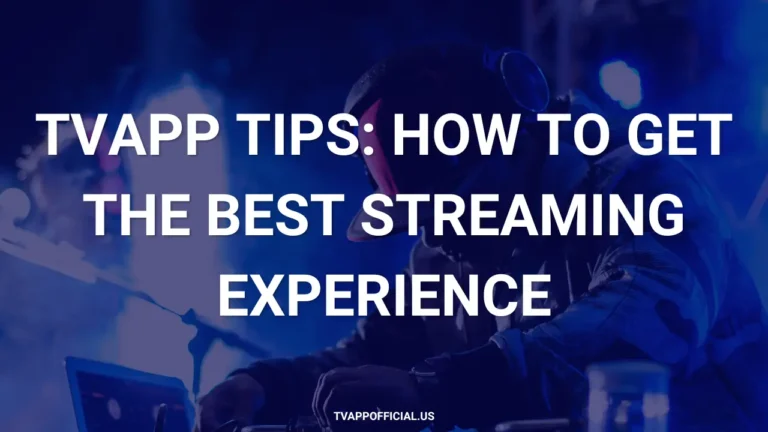 TVApp Tips How to Get the Best Streaming Experience